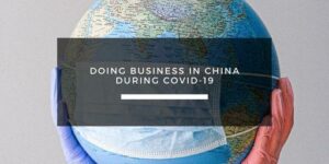 Doing business in China during Covid-19