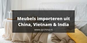 Meubels importeren uit China, Vietnam en India
